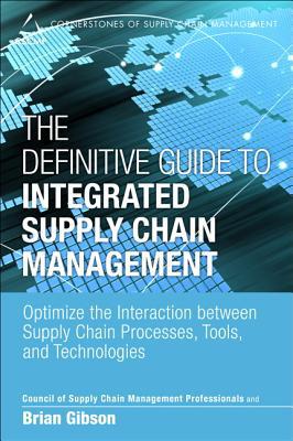 Book The Definitive Guide to Integrated Supply Chain Management: Optimize the Interaction Between Supply Chain Processes, Tools, and Technologies (Council of Supply Chain Management Professionals) free