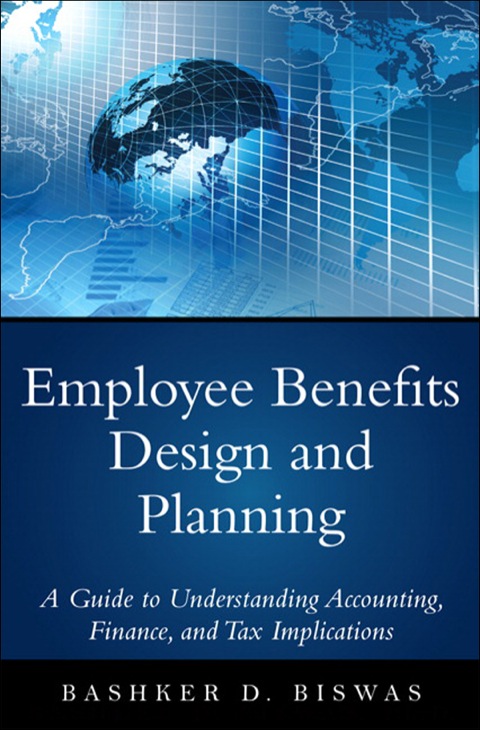 Book Employee Benefits Design and Planning: A Guide to Understanding Accounting, Finance, and Tax Implications free