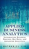 Book Applied Business Analytics: Integrating Business Process, Big Data, and Advanced Analytics (FT Press Analytics) free