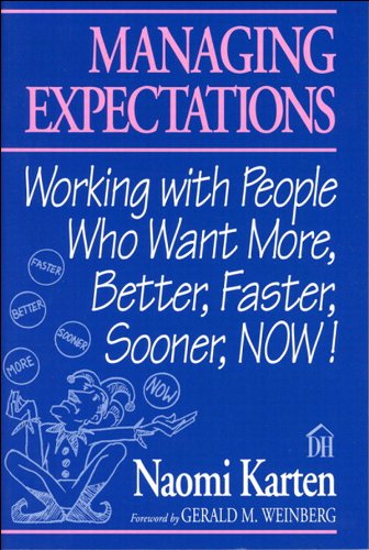 Book Managing Expectations: Working with People Who Want More, Better, Faster, Sooner, NOW! (Dorset House eBooks) free