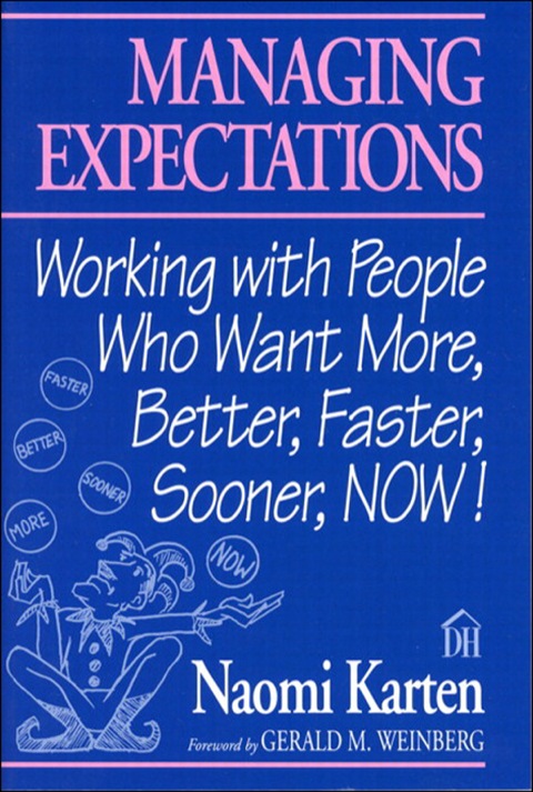 Book Managing Expectations: Working with People Who Want More, Better, Faster, Sooner, NOW! (Dorset House eBooks) free