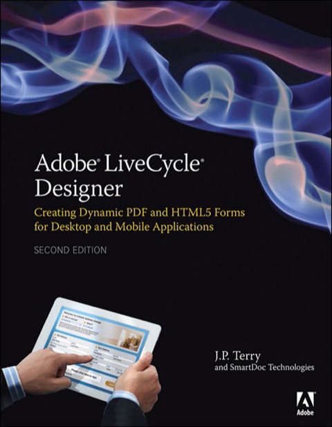Book Adobe LiveCycle Designer, Second Edition: Creating Dynamic PDF and HTML5 Forms for Desktop and Mobile Applications free
