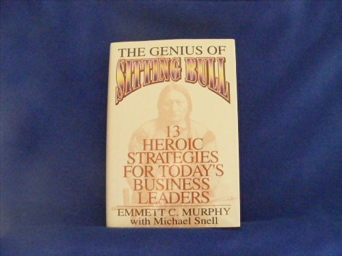 Book The Genius of Sitting Bull: Thirteen Heroic Strategies for Today's Business Leaders free
