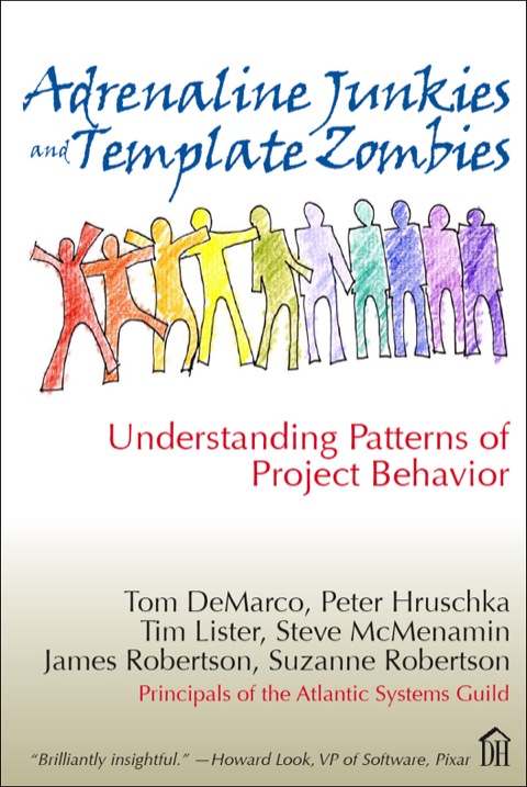 Book Adrenaline Junkies and Template Zombies: Understanding Patterns of Project Behavior (Dorset House eBooks) free