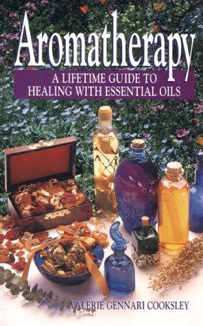 Book Aromatherapy: A Lifetime Guide to Healing With Essential Oils free