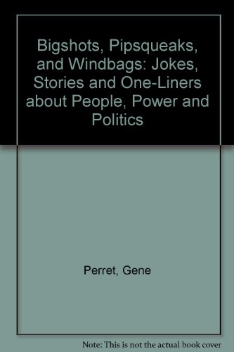 Book Bigshots, Pipsqueaks, and Windbags: Jokes, Stories and One-Liners About People, Power and Politics free