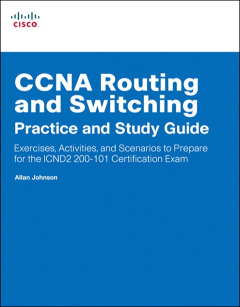 Book CCNA Routing and Switching Practice and Study Guide: Exercises, Activities and Scenarios to Prepare for the ICND2 200-101 Certification Exam (Companion Guide) free