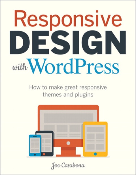 Book Responsive Design with WordPress: How to make great responsive WordPress themes, and plugins (Voices That Matter) free