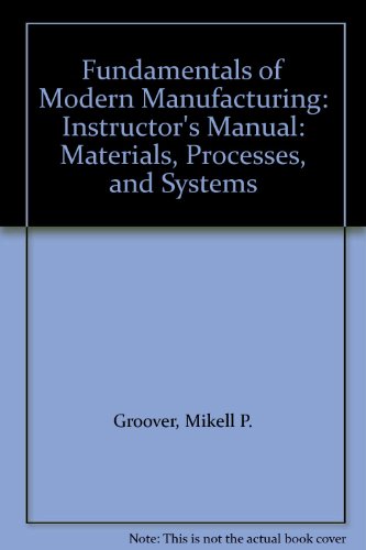Book Fundamentals of Modern Manufacturing: Materials, Processes, and Systems: Instructor's Manual free