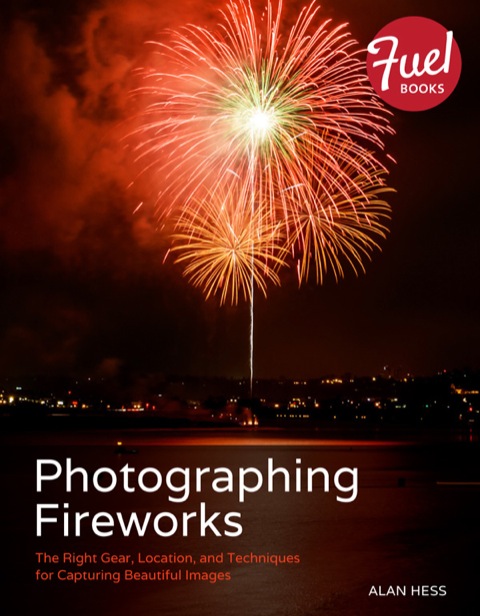 Book Photographing Fireworks: The Right Gear, Location, and Techniques for Capturing Beautiful Images free