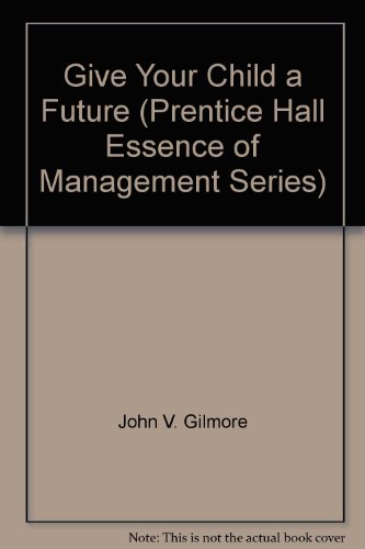 Book Give Your Child a Future (Prentice Hall Essence of Management Series) free