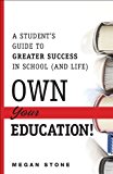 Book Own Your Education!: A Student's Guide to Greater Success in School (and Life) free