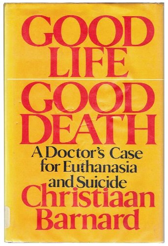 Book Good Life Good Death: A Doctor's Case for Euthanasia and Suicide free