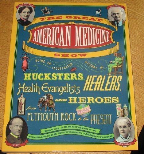 Book The Great American Medicine Show: Being an Illustrated History of Hucksters, Healers, Health Evangelists and Heroes from Plymouth Rock to the Present free