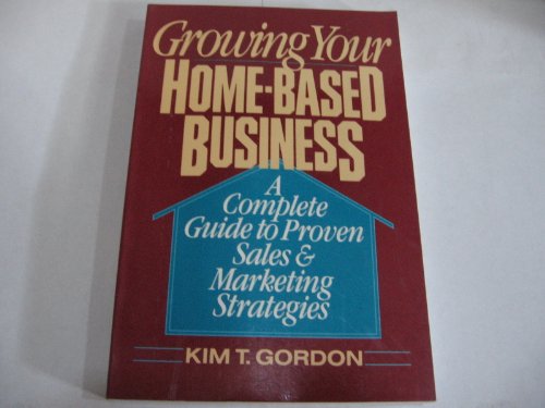 Book Growing Your Home-based Business: A Complete Guide To Proven Sales & Marketing Strategies free