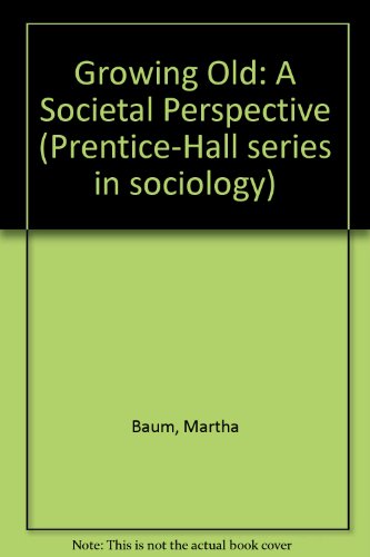 Book Growing old: A societal perspective (Prentice-Hall series in sociology) free