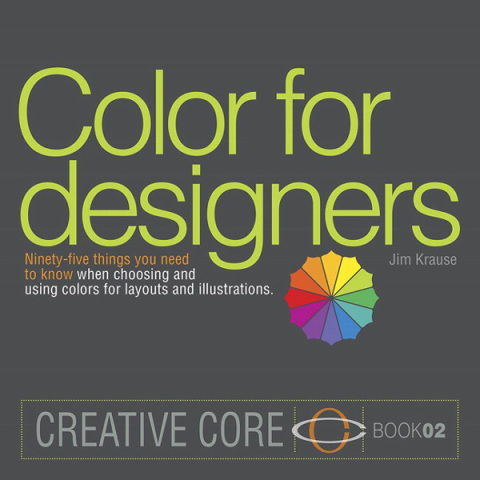 Book Color for Designers: Ninety-five things you need to know when choosing and using colors for layouts and illustrations (Creative Core Book 2) free