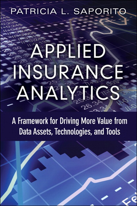 Book Applied Insurance Analytics: A Framework for Driving More Value from Data Assets, Technologies, and Tools (FT Press Analytics) free
