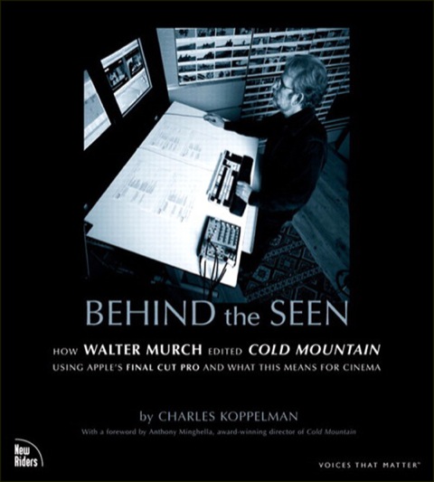Book Behind the Seen: How Walter Murch Edited Cold Mountain Using Apple's Final Cut Pro and What This Means for Cinema (Voices That Matter) free