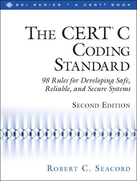 Book CERT® C Coding Standard, Second Edition, The: 98 Rules for Developing Safe, Reliable, and Secure Systems (SEI Series in Software Engineering) free