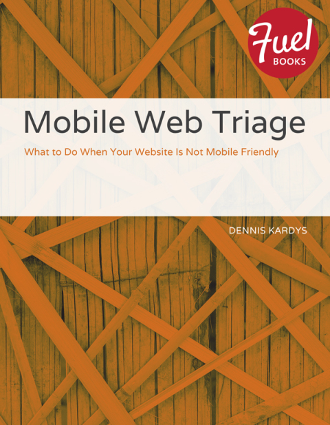 Book Mobile Web Triage: What to Do When Your Website Is Not Mobile Friendly free