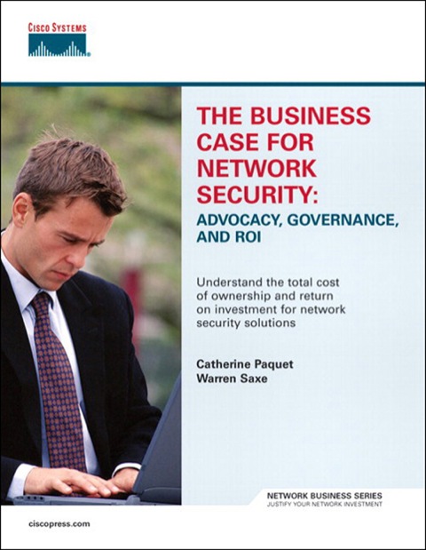 Book Business Case for Network Security, The: Advocacy, Governance, and ROI free