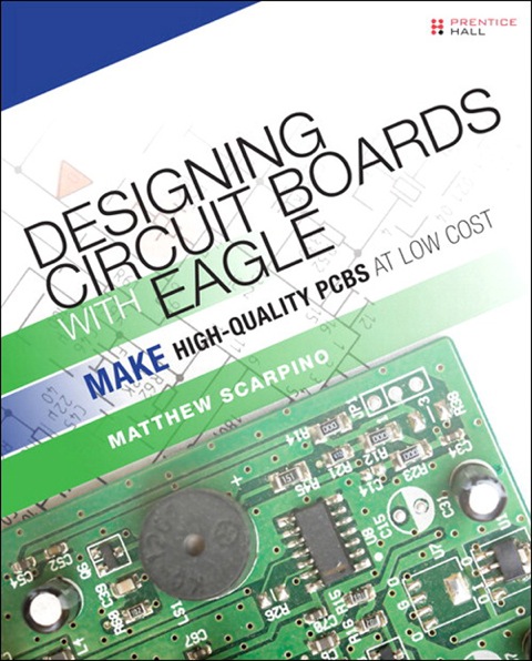 Book Designing Circuit Boards with EAGLE: Make High-Quality PCBs at Low Cost free