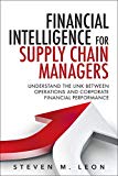 Book Financial Intelligence for Supply Chain Managers: Understand the Link between Operations and Corporate Financial Performance (FT Press Operations Management) free