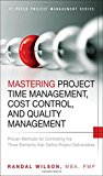 Book Mastering Project Time Management, Cost Control, and Quality Management: Proven Methods for Controlling the Three Elements that Define Project Deliverables (FT Press Project Management) free