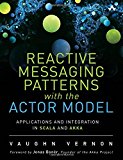 Book Reactive Messaging Patterns with the Actor Model: Applications and Integration in Scala and Akka free