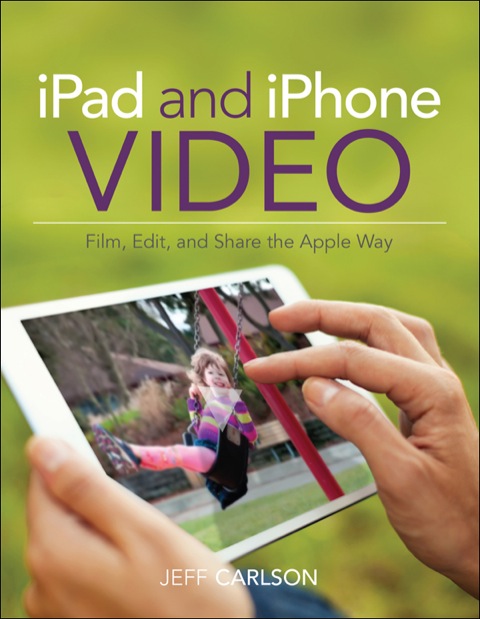 Book iPad and iPhone Video: Film, Edit, and Share the Apple Way free