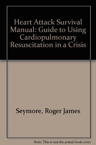 Book Heart Attack Survival Manual: A Guide To Using Cpr In A Crisis free