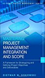 Book Mastering Project Management Integration and Scope: A Framework for Strategizing and Defining Project Objectives and Deliverables (Ft Press Project Management) free
