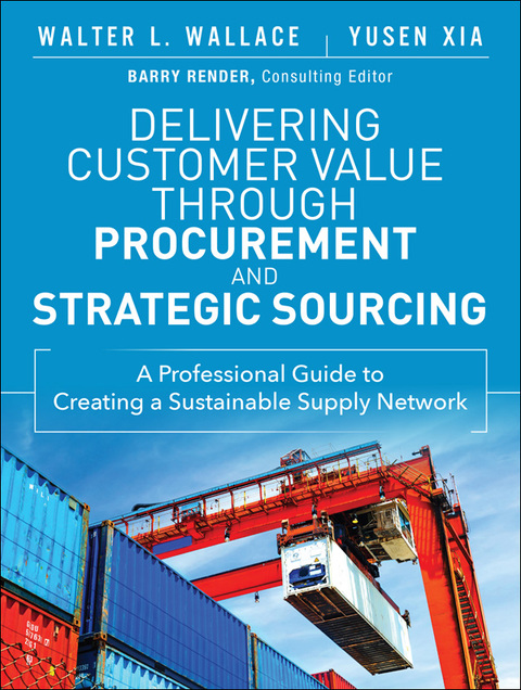 Book Delivering Customer Value through Procurement and Strategic Sourcing: A Professional Guide to Creating A Sustainable Supply Network (FT Press Operations Management) free