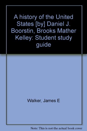 Book A History Of The United States [by] Daniel J. Boorstin, Brooks Mather Kelley: Student Study Guide free