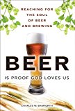 Book Beer Is Proof God Loves Us: Reaching For The Soul Of Beer And Brewing (paperback) free