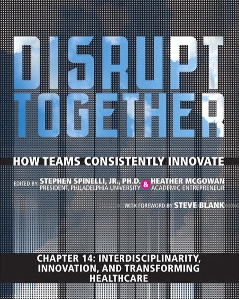 Book Interdisciplinarity, Innovation, and Transforming Healthcare (Chapter 14 from Disrupt Together) free