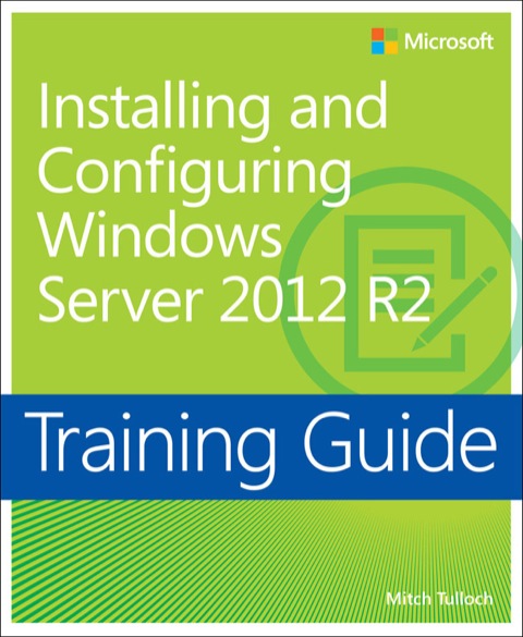 Book Training Guide Installing and Configuring Windows Server 2012 R2 (MCSA) (Microsoft Press Training Guide) free