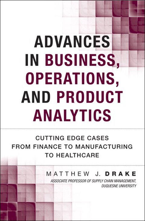 Book Advances in Business, Operations, and Product Analytics: Cutting Edge Cases from Finance to Manufacturing to Healthcare (FT Press Analytics) free