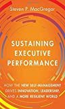 Book Sustaining Executive Performance: How the New Self-Management Drives Innovation, Leadership, and a More Resilient World free