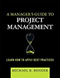 Book A Manager's Guide To Project Management : Learn How To Apply Best Practices free