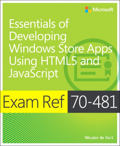 Book Exam Ref 70-481 Essentials of Developing Windows Store Apps Using HTML5 and JavaScript (MCSD): Essentials of Developing Windows Store Apps Using HTML5 and JavaScript free
