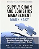Book Supply Chain and Logistics Management Made Easy: Methods and Applications for Planning, Operations, Integration, Control and Improvement, and Network Design free