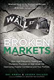 Book Broken Markets: How High Frequency Trading and Predatory Practices on Wall Street Are Destroying Investor Confidence and Your Portfolio (paperback) free