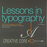 Book Lessons in typography: Must-know typographic principles presented through lessons, exercises, and examples (Creative Core Series) free