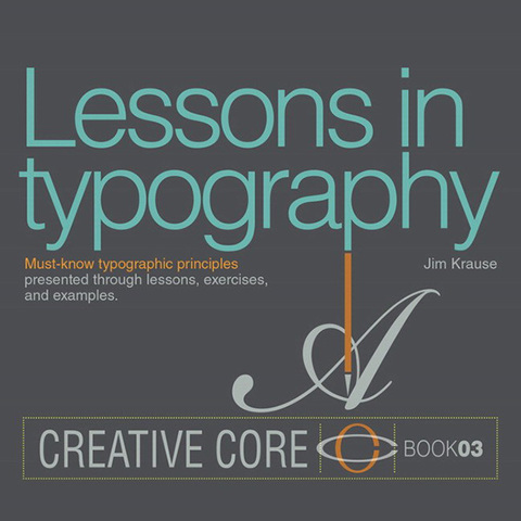Book Lessons in Typography: Must-know typographic principles presented through lessons, exercises, and examples (Creative Core) free