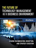 Book The Future of Technology Management and the Business Environment: Lessons on Innovation, Disruption, and Strategy Execution free