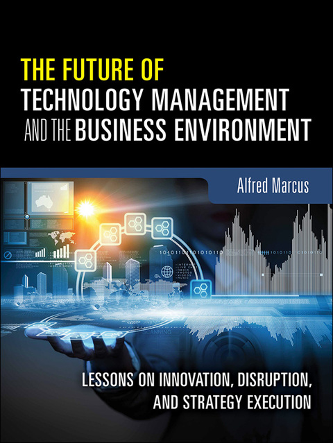 Book Future of Technology Management and the Business Environment, The: Lessons on Innovation, Disruption, and Strategy Execution free