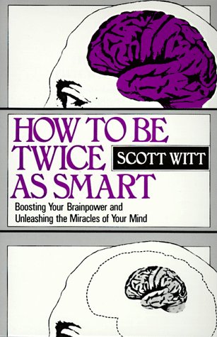 Book How to Be Twice as Smart: Boosting Your Brainpower and Unleashing the Miracles of Your Mind free