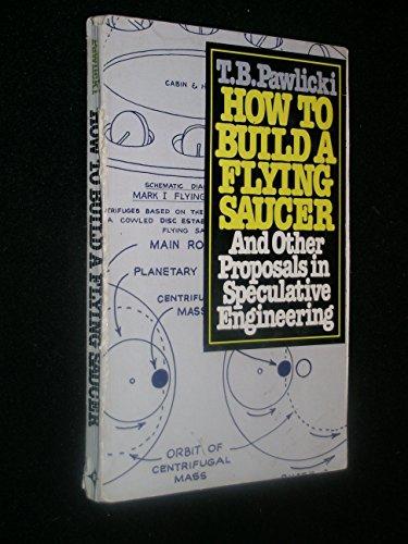 Book How to Build a Flying Saucer: And Other Proposals in Speculative Engineerings free